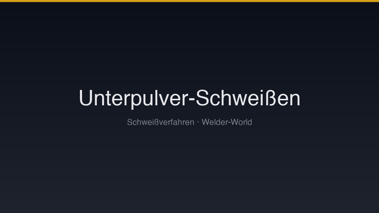 Unterpulverschweißen (UP/SAW)